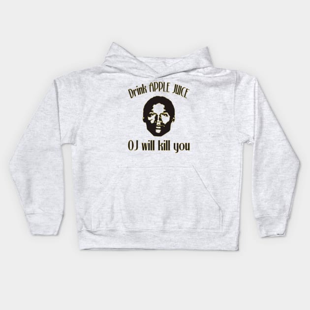 Drink Apple Juice. OJ will kill you Kids Hoodie by Kribis